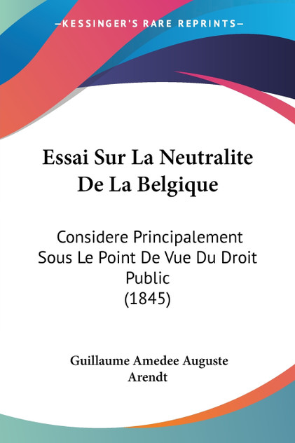 Essai Sur La Neutralite De La Belgique Essai Sur La Neutralite De La Belgique