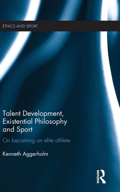 Talent Development, Existential Philosophy and Sport Talent Development, Existential Philosophy and Sport