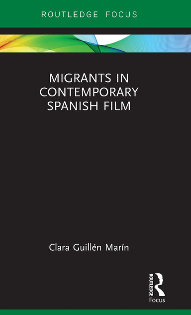 Migrants in Contemporary Spanish Film Migrants in Contemporary Spanish Film