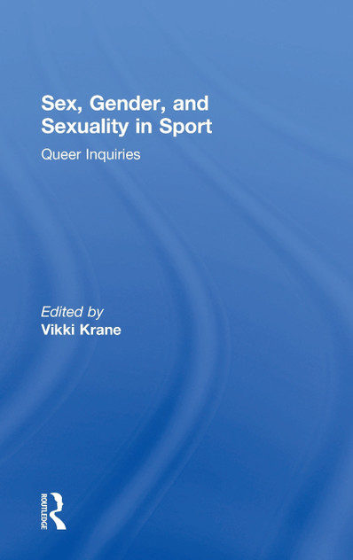Sex, Gender, and Sexuality in Sport Sex, Gender, and Sexuality in Sport