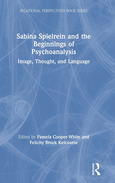 Sabina Spielrein and the Beginnings of Psychoanalysis Sabina Spielrein and the Beginnings of Psychoanalysis