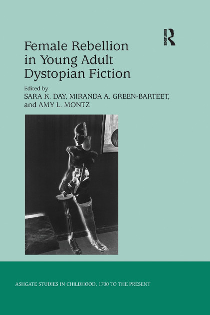 Female Rebellion in Young Adult Dystopian Fiction Female Rebellion in Young Adult Dystopian Fiction