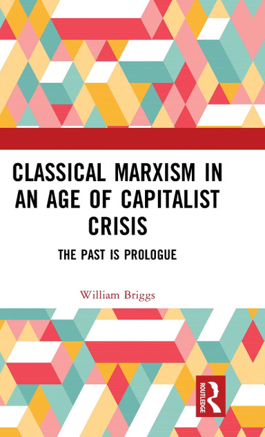 Classical Marxism in an Age of Capitalist Crisis Classical Marxism in an Age of Capitalist Crisis