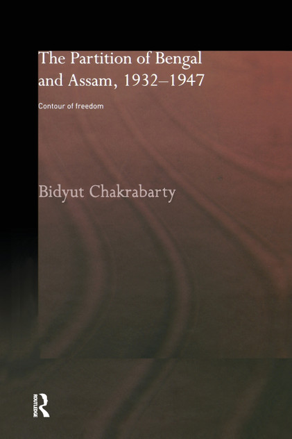 The Partition of Bengal and Assam, 1932-1947 The Partition of Bengal and Assam, 1932-1947