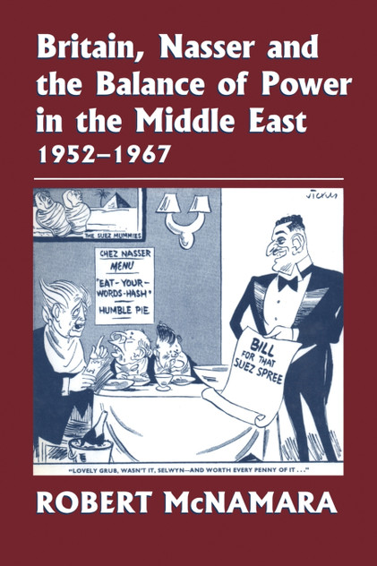 Britain, Nasser and the Balance of Power in the Middle East, 1952-1977