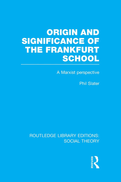Origin and Significance of the Frankfurt School (RLE Social Theory)
