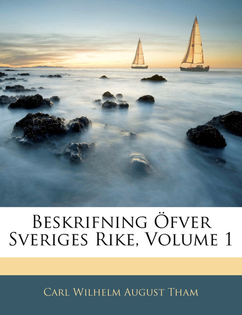 Beskrifning Öfver Sveriges Rike, Volume 1 Beskrifning Öfver Sveriges Rike, Volume 1