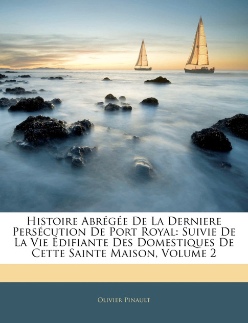 Histoire Abrégée De La Derniere Persécution De Port Royal Histoire Abrégée De La Derniere Persécution De Port Royal