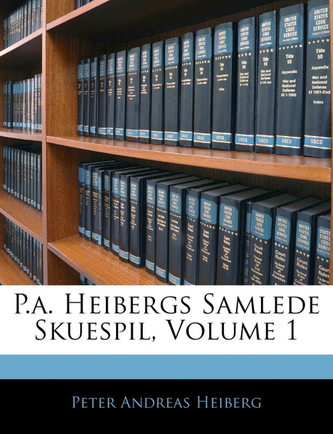 P.a. Heibergs Samlede Skuespil, Volume 1