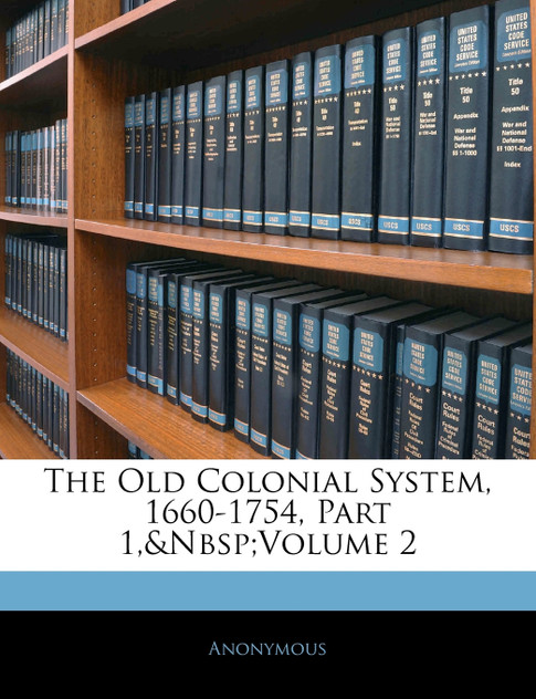 The Old Colonial System, 1660-1754, Part 1,&nbsp;volume 2
