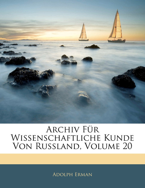 Archiv Für Wissenschaftliche Kunde Von Russland, Volume 20