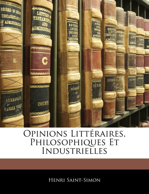Opinions Littéraires, Philosophiques Et Industrielles Opinions Littéraires, Philosophiques Et Industrielles