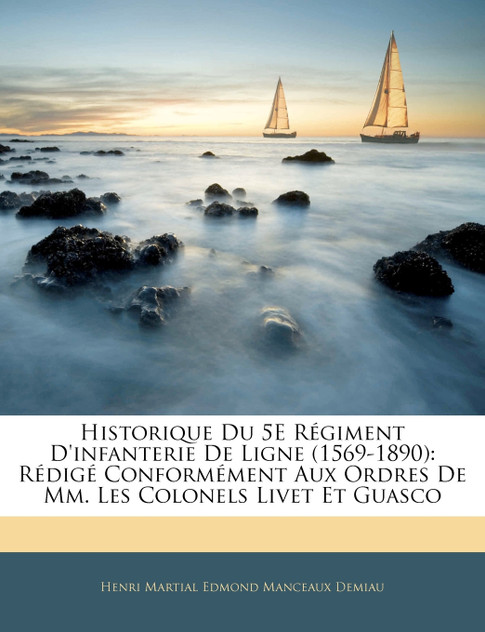 Historique Du 5E Régiment D'infanterie De Ligne (1569-1890) Historique Du 5E Régiment D'infanterie De Ligne (1569-1890)