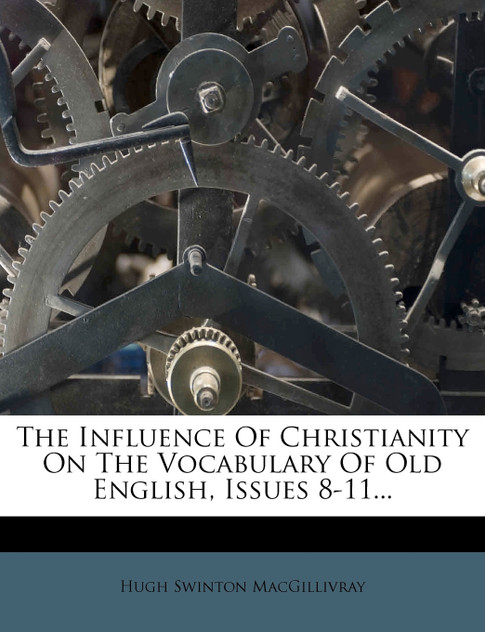 The Influence Of Christianity On The Vocabulary Of Old English, Issues 8-11...