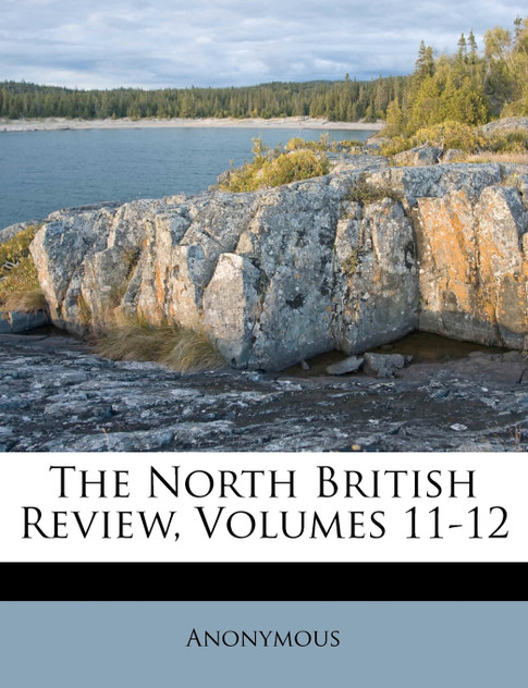 The North British Review, Volumes 11-12 The North British Review, Volumes 11-12