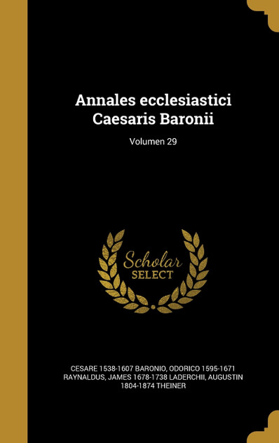 Annales ecclesiastici Caesaris Baronii; Volumen 29 Annales ecclesiastici Caesaris Baronii; Volumen 29