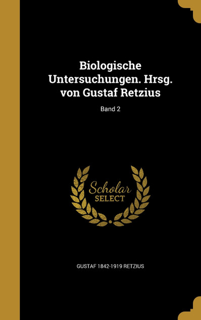 Biologische Untersuchungen. Hrsg. von Gustaf Retzius; Band 2 Biologische Untersuchungen. Hrsg. von Gustaf Retzius; Band 2