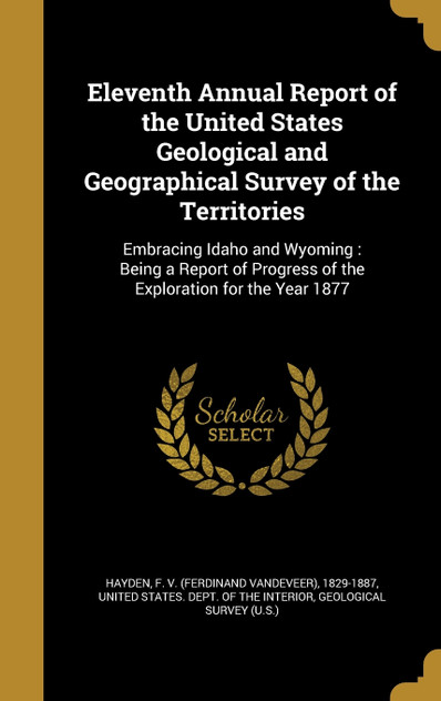 Eleventh Annual Report of the United States Geological and Geographical Survey of the Territories