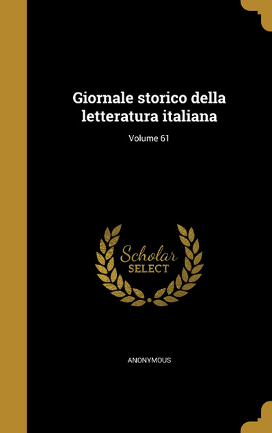 Giornale storico della letteratura italiana; Volume 61 Giornale storico della letteratura italiana; Volume 61