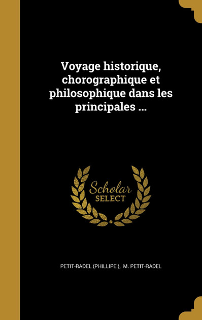 Voyage historique, chorographique et philosophique dans les principales ... Voyage historique, chorographique et philosophique dans les principales ...