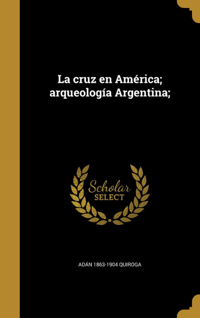 La cruz en América; arqueología Argentina; La cruz en América; arqueología Argentina;