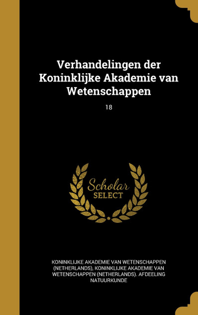 Verhandelingen der Koninklijke Akademie van Wetenschappen; 18 Verhandelingen der Koninklijke Akademie van Wetenschappen; 18