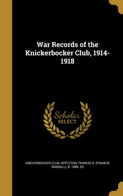 War Records of the Knickerbocker Club, 1914-1918 War Records of the Knickerbocker Club, 1914-1918