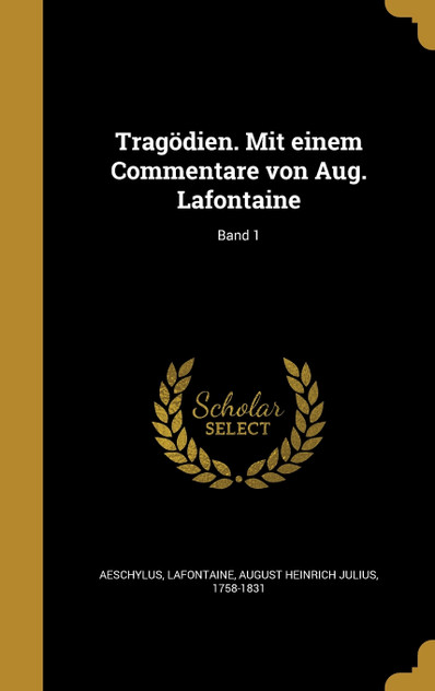 Tragödien. Mit einem Commentare von Aug. Lafontaine; Band 1