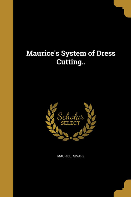 Maurice's System of Dress Cutting.. Maurice's System of Dress Cutting..