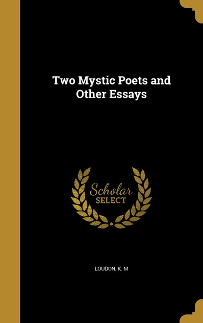 Two Mystic Poets and Other Essays Two Mystic Poets and Other Essays