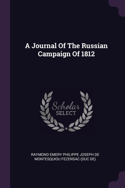 A Journal Of The Russian Campaign Of 1812 A Journal Of The Russian Campaign Of 1812