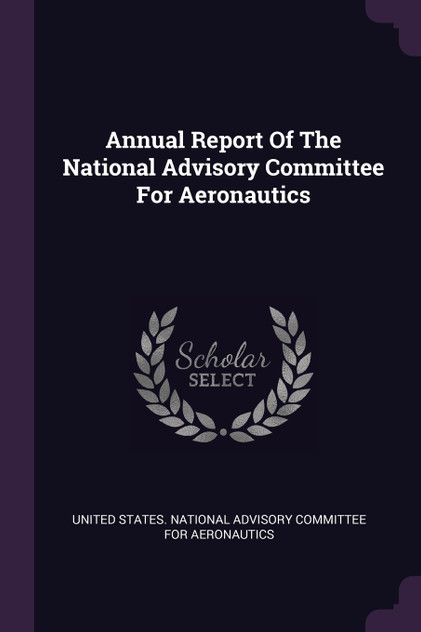 Annual Report Of The National Advisory Committee For Aeronautics Annual Report Of The National Advisory Committee For Aeronautics