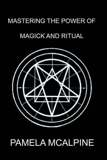 Mastering the Power of Magick and Ritual Mastering the Power of Magick and Ritual