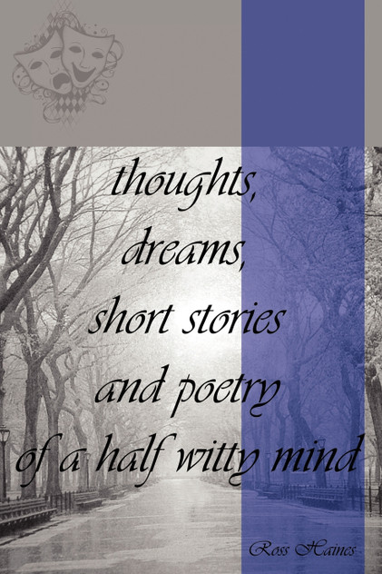 thoughts, dreams, short stories and poetry of a half witty mind