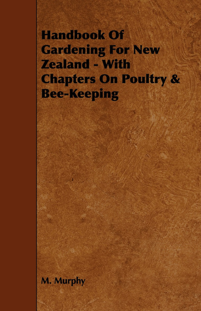 Handbook of Gardening for New Zealand - With Chapters on Poultry & Bee-Keeping