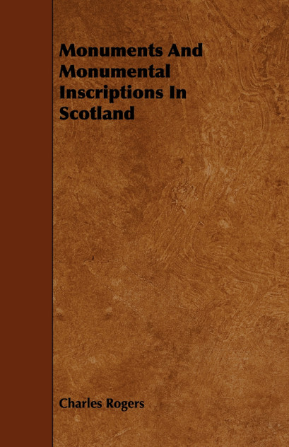 Monuments and Monumental Inscriptions in Scotland Monuments and Monumental Inscriptions in Scotland