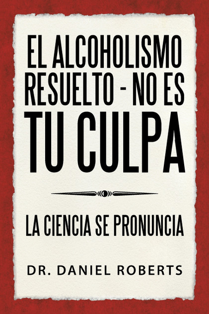 El alcoholismo resuelto - No es tu culpa
