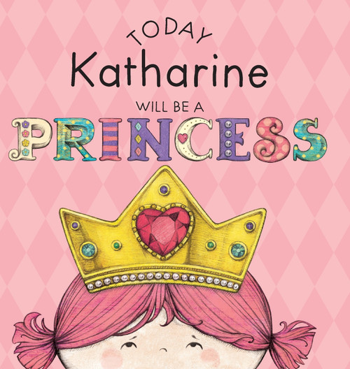 Today Katharine Will Be a Princess Today Katharine Will Be a Princess