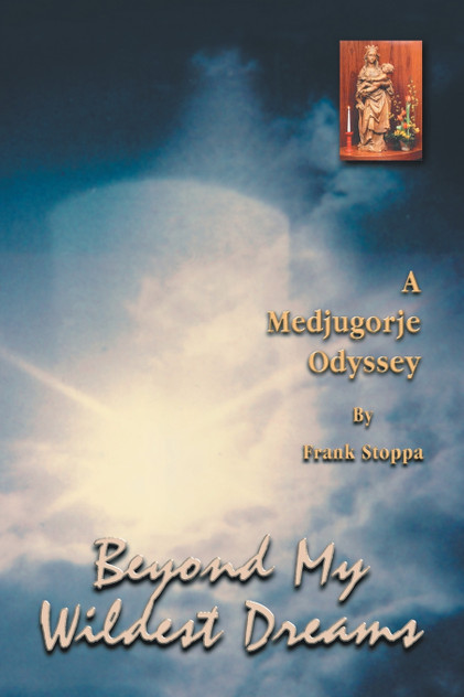 Beyond My Wildest Dreams - a Medjugorje Odyssey
