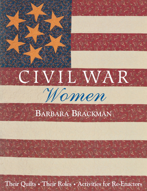 Civil War Women. Their Quilts, Their Roles & Activities for Re-Enactors - Print on Demand Edition Civil War Women. Their Quilts, Their Roles & Activities for Re-Enactors - Print on Demand Edition