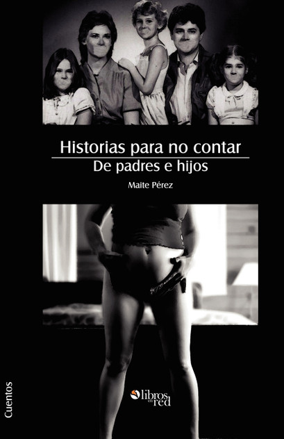 Historias Para No Contar. de Padres E Hijos Historias Para No Contar. de Padres E Hijos