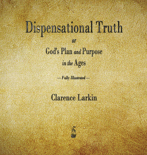 Dispensational Truth or God's Plan and Purpose in the Ages Dispensational Truth or God's Plan and Purpose in the Ages
