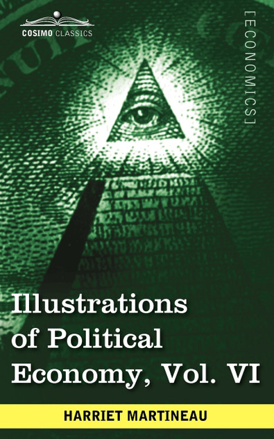 Illustrations of Political Economy, Vol. VI (in 9 Volumes) Illustrations of Political Economy, Vol. VI (in 9 Volumes)