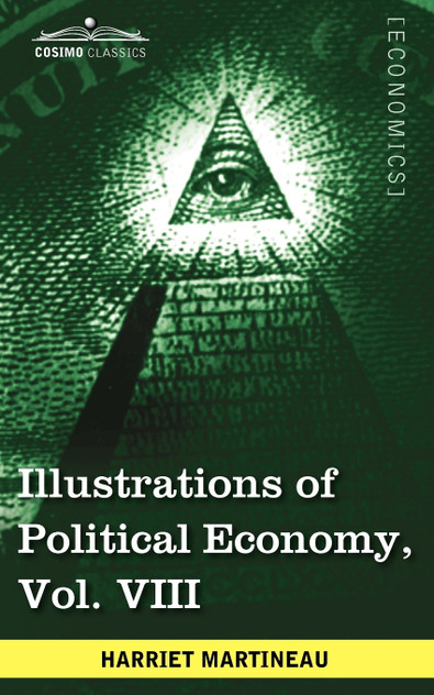 Illustrations of Political Economy, Vol. VIII (in 9 Volumes) Illustrations of Political Economy, Vol. VIII (in 9 Volumes)