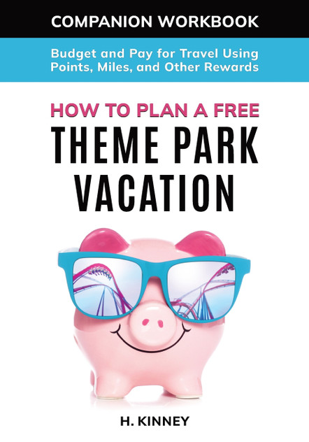 How to Plan a Free Theme Park Vacation Companion Workbook How to Plan a Free Theme Park Vacation Companion Workbook