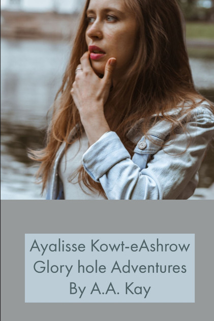 Ayalisse Kowt-eAshrow Gloryhole Adventures Ayalisse Kowt-eAshrow Gloryhole Adventures
