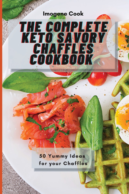 The Complete Keto Savory Chaffles Cookbook