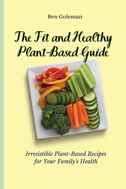 The Fit and Healthy Plant- Based Guide The Fit and Healthy Plant- Based Guide
