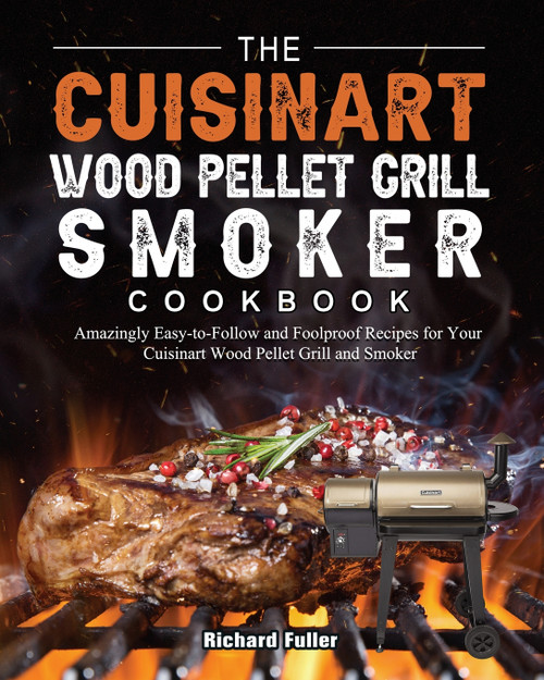 The Cuisinart Wood Pellet Grill and Smoker Cookbook The Cuisinart Wood Pellet Grill and Smoker Cookbook