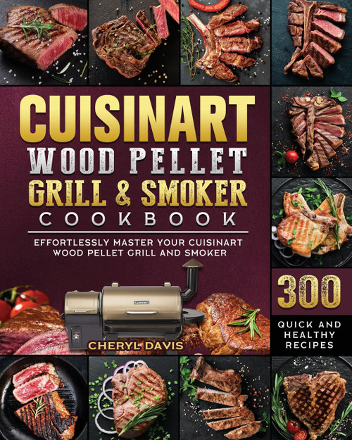 Cuisinart Wood Pellet Grill and Smoker Cookbook Cuisinart Wood Pellet Grill and Smoker Cookbook